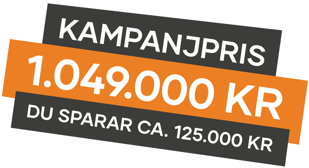 Kampanjpris 1.049.000 kr. Du sparar ca. 125.000 kr.